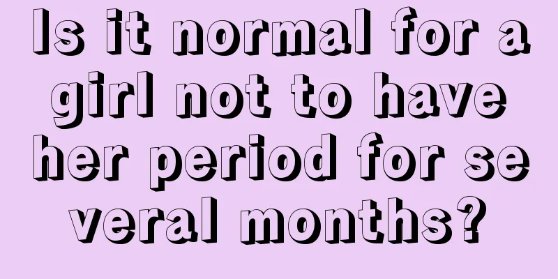 Is it normal for a girl not to have her period for several months?