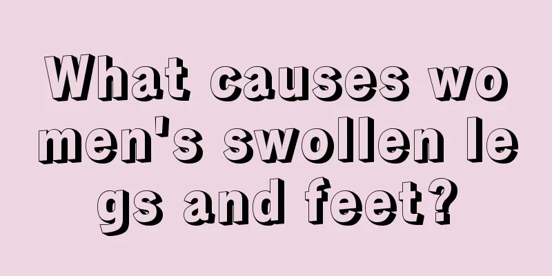 What causes women's swollen legs and feet?