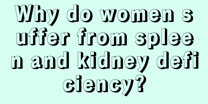 Why do women suffer from spleen and kidney deficiency?