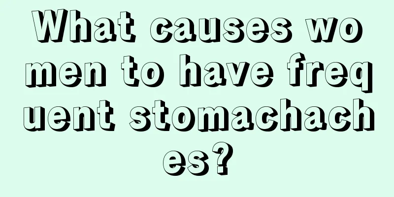 What causes women to have frequent stomachaches?