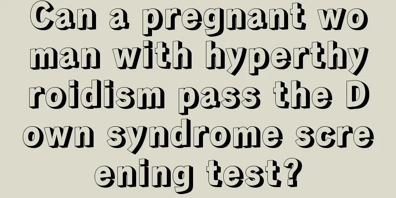 Can a pregnant woman with hyperthyroidism pass the Down syndrome screening test?