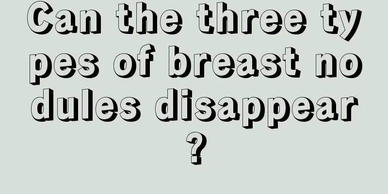 Can the three types of breast nodules disappear?