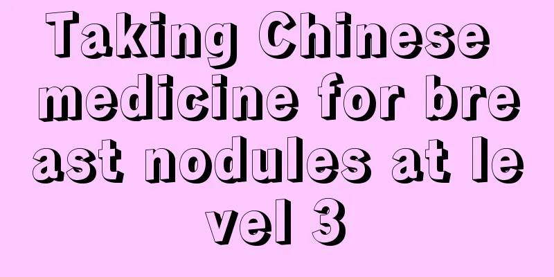 Taking Chinese medicine for breast nodules at level 3