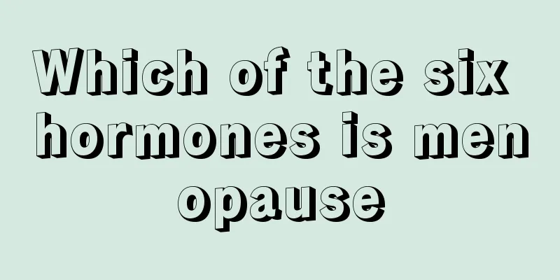 Which of the six hormones is menopause