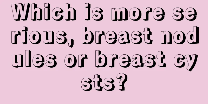 Which is more serious, breast nodules or breast cysts?