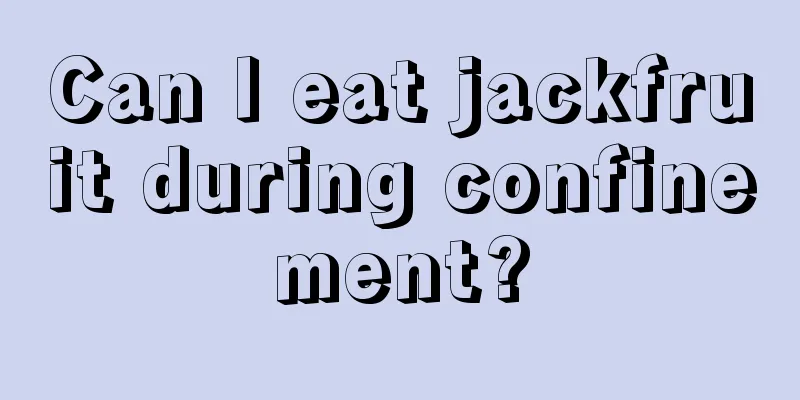 Can I eat jackfruit during confinement?