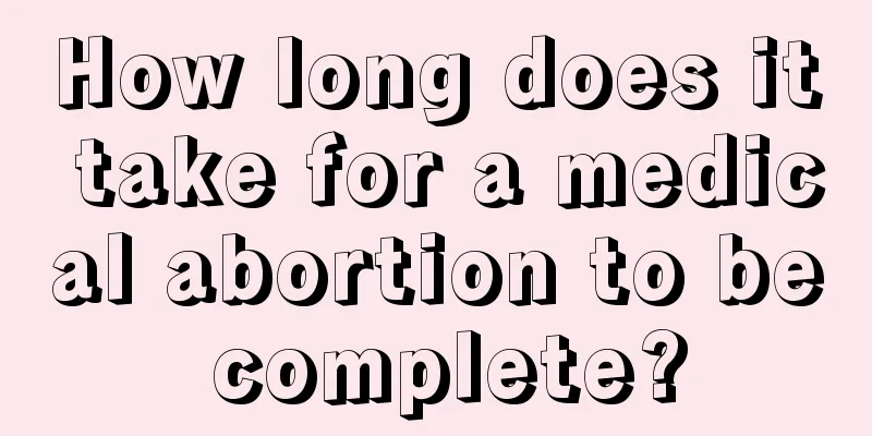 How long does it take for a medical abortion to be complete?