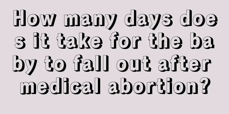 How many days does it take for the baby to fall out after medical abortion?