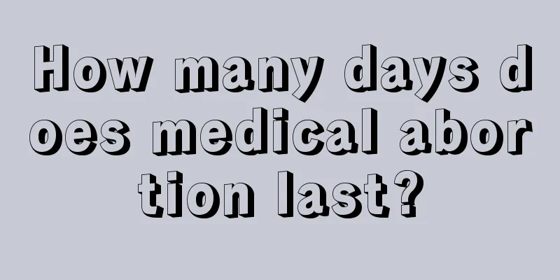 How many days does medical abortion last?