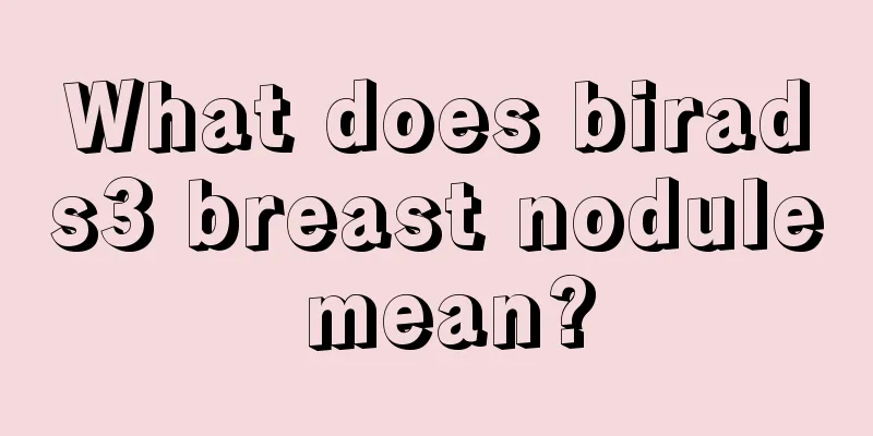 What does birads3 breast nodule mean?