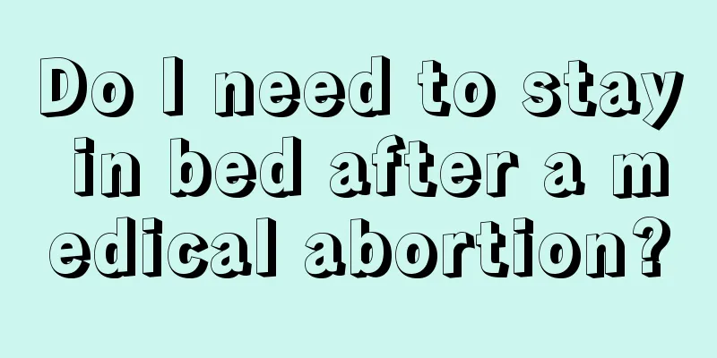 Do I need to stay in bed after a medical abortion?