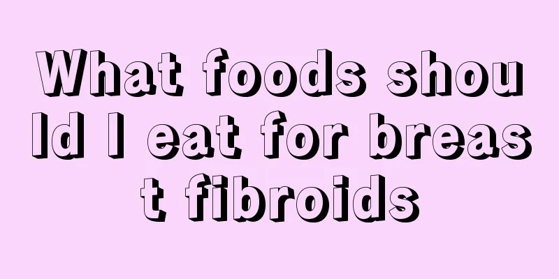 What foods should I eat for breast fibroids