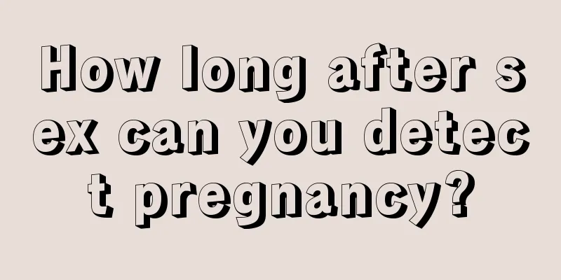 How long after sex can you detect pregnancy?