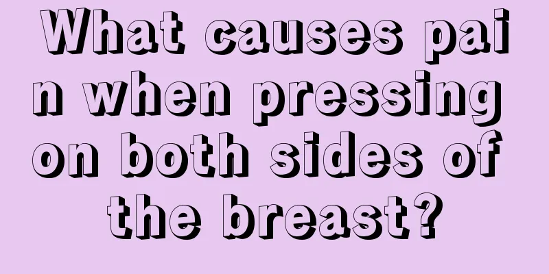 What causes pain when pressing on both sides of the breast?