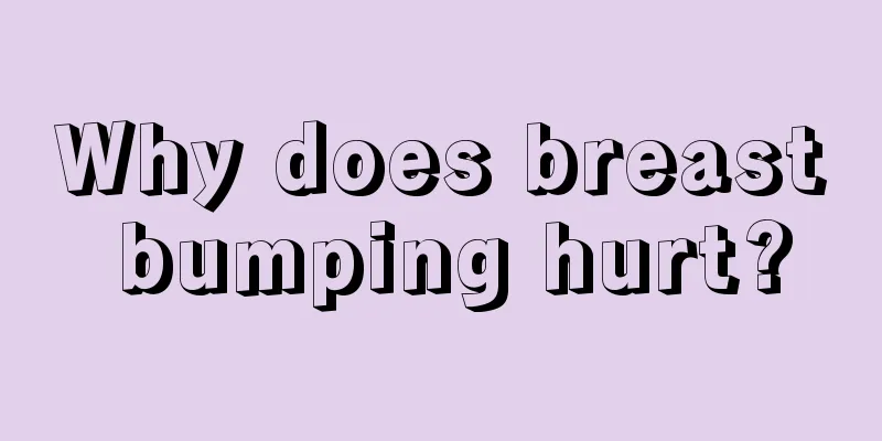 Why does breast bumping hurt?