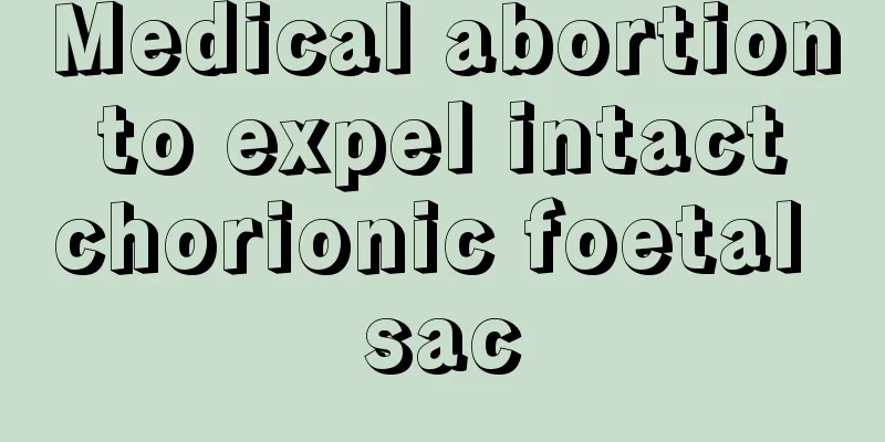 Medical abortion to expel intact chorionic foetal sac