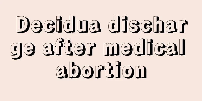 Decidua discharge after medical abortion