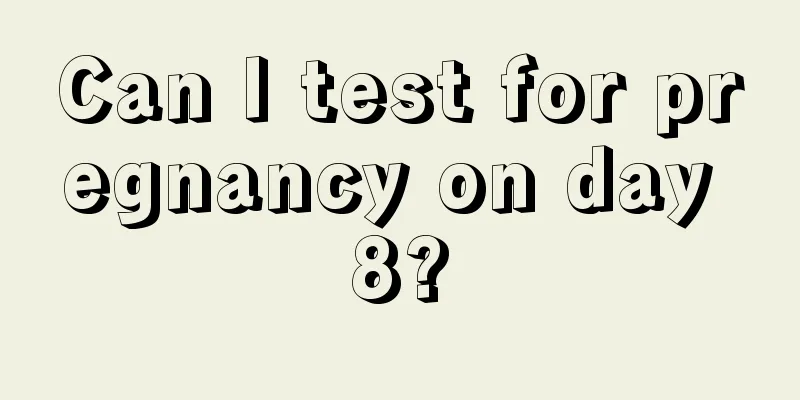 Can I test for pregnancy on day 8?