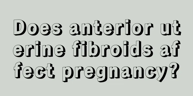 Does anterior uterine fibroids affect pregnancy?