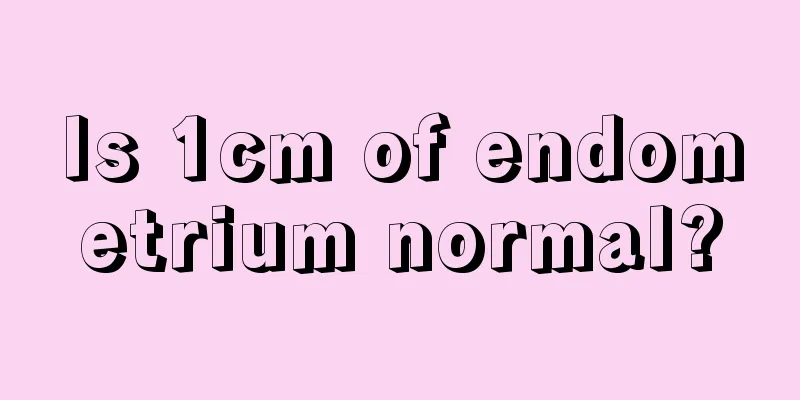 Is 1cm of endometrium normal?