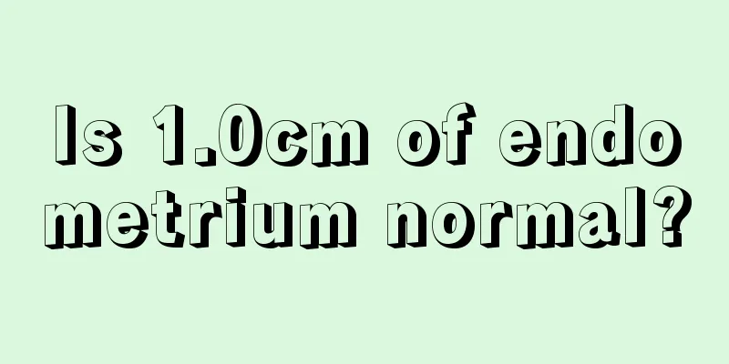 Is 1.0cm of endometrium normal?