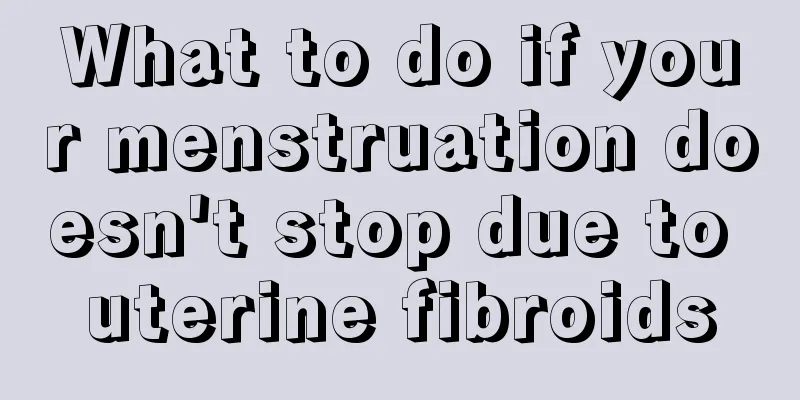 What to do if your menstruation doesn't stop due to uterine fibroids