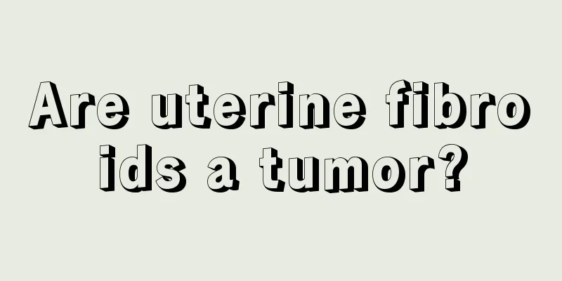 Are uterine fibroids a tumor?