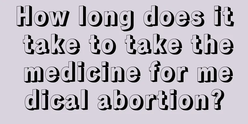 How long does it take to take the medicine for medical abortion?