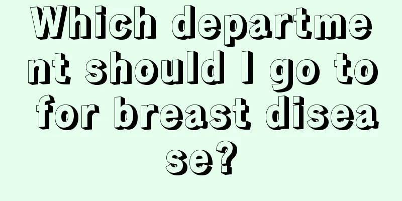 Which department should I go to for breast disease?