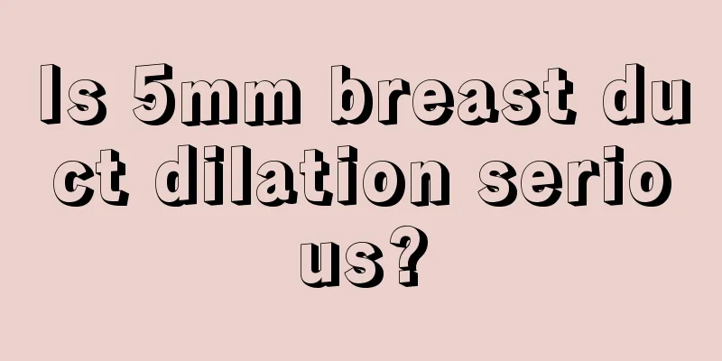 Is 5mm breast duct dilation serious?