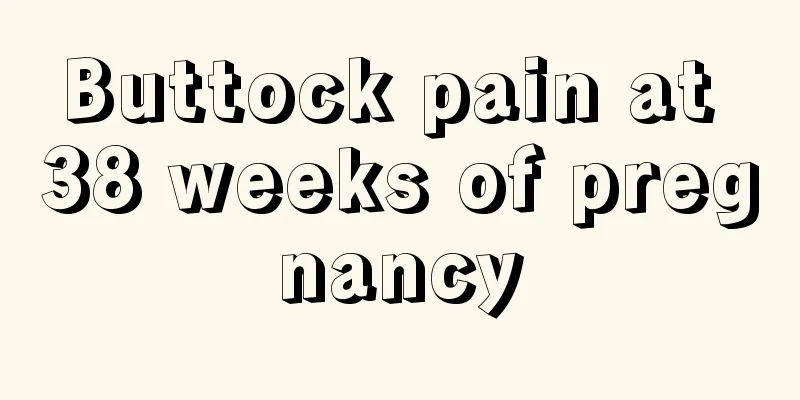 Buttock pain at 38 weeks of pregnancy