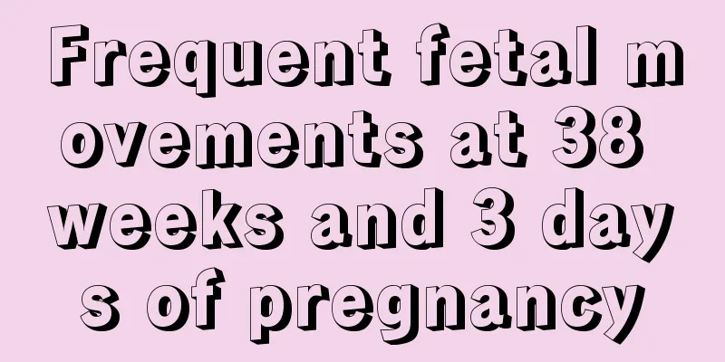 Frequent fetal movements at 38 weeks and 3 days of pregnancy