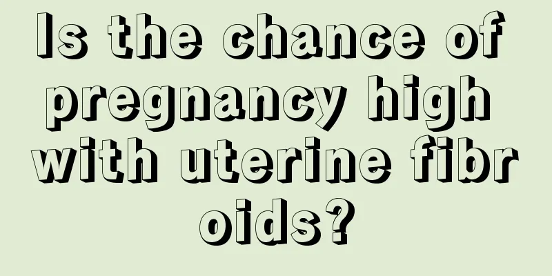 Is the chance of pregnancy high with uterine fibroids?