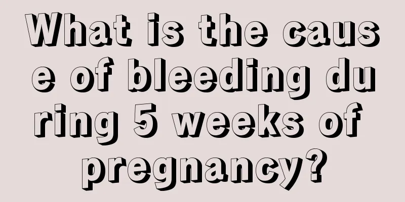 What is the cause of bleeding during 5 weeks of pregnancy?