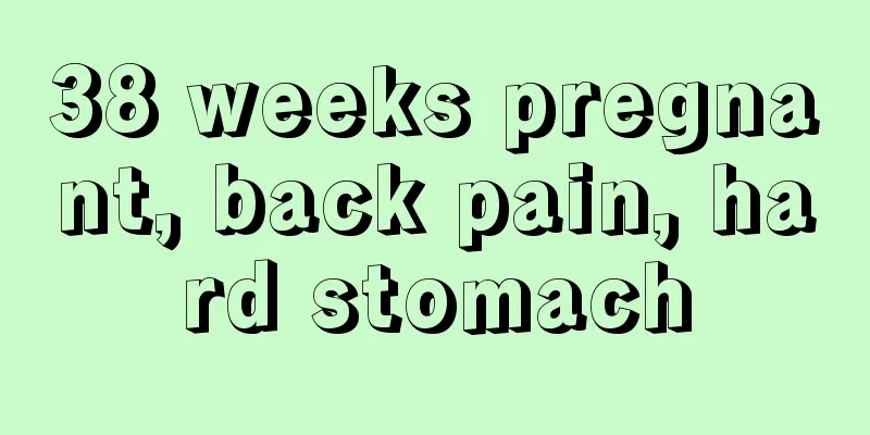 38 weeks pregnant, back pain, hard stomach