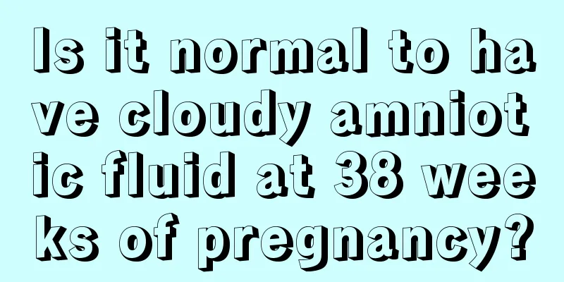 Is it normal to have cloudy amniotic fluid at 38 weeks of pregnancy?