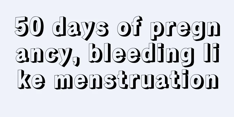 50 days of pregnancy, bleeding like menstruation