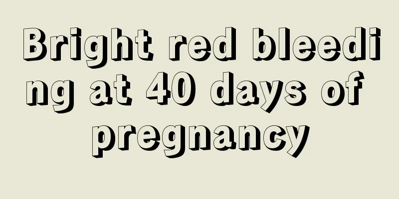 Bright red bleeding at 40 days of pregnancy