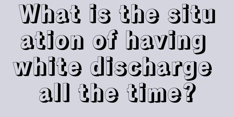 What is the situation of having white discharge all the time?