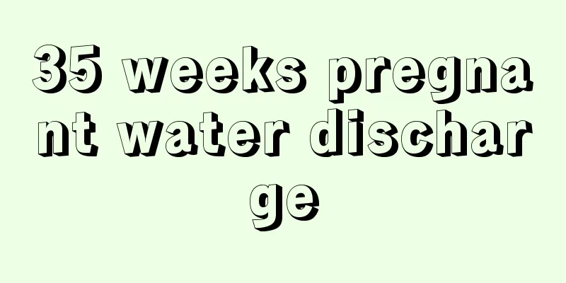 35 weeks pregnant water discharge