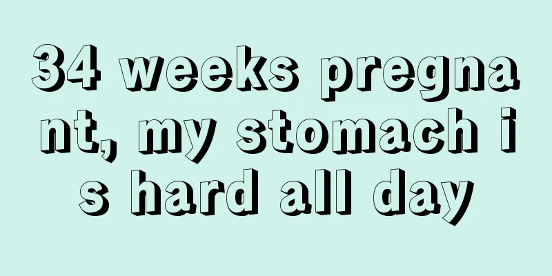 34 weeks pregnant, my stomach is hard all day