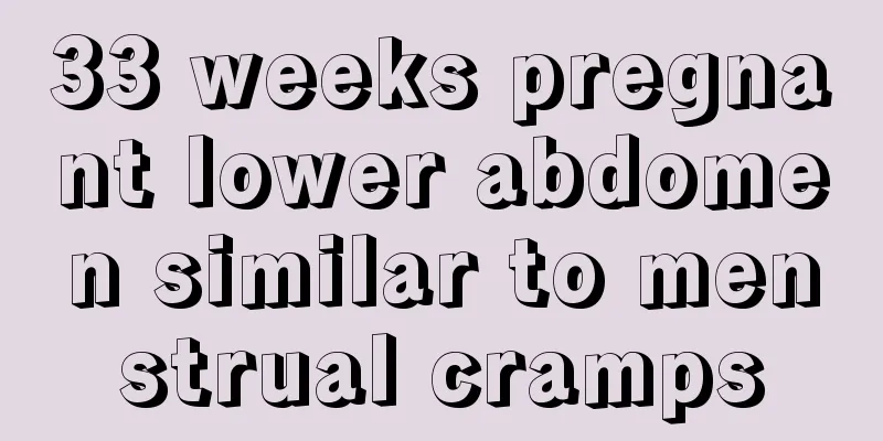 33 weeks pregnant lower abdomen similar to menstrual cramps