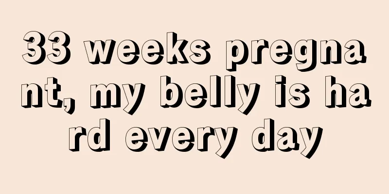 33 weeks pregnant, my belly is hard every day