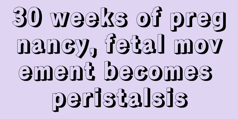 30 weeks of pregnancy, fetal movement becomes peristalsis