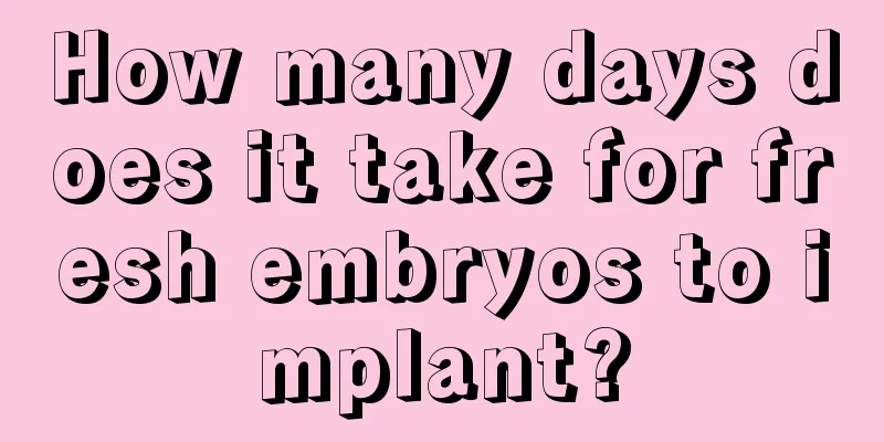 How many days does it take for fresh embryos to implant?