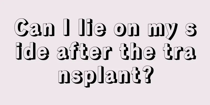 Can I lie on my side after the transplant?