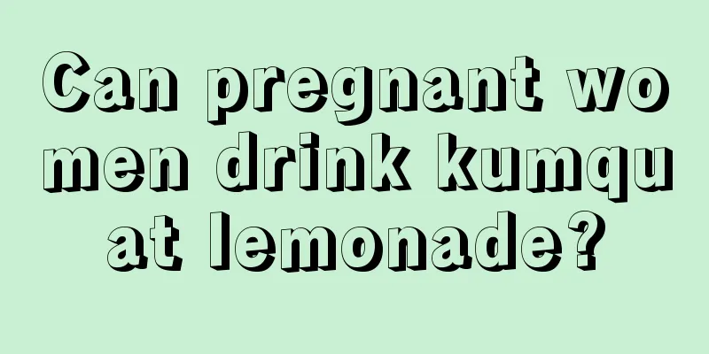 Can pregnant women drink kumquat lemonade?