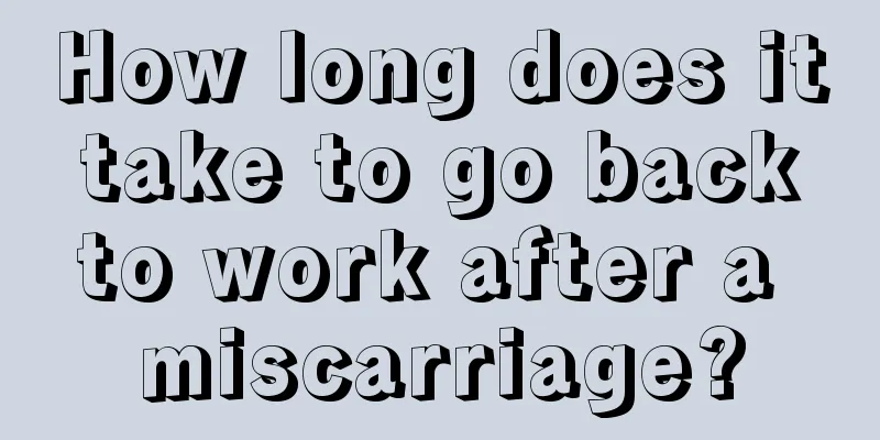 How long does it take to go back to work after a miscarriage?