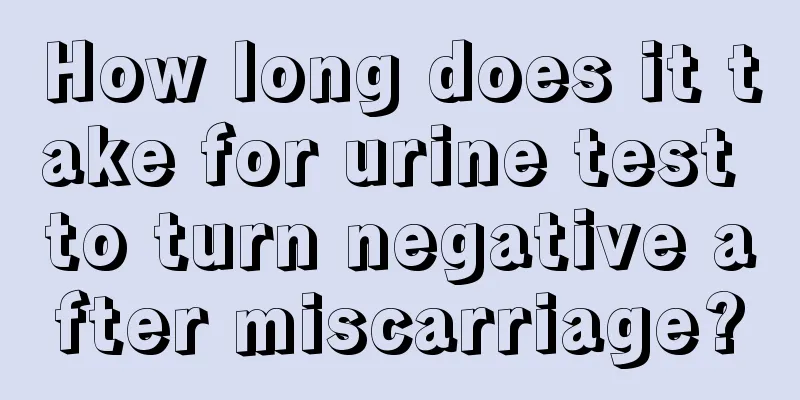 How long does it take for urine test to turn negative after miscarriage?