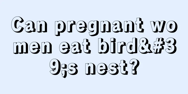 Can pregnant women eat bird's nest?